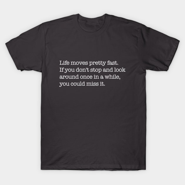Life moves pretty fast T-Shirt by BodinStreet